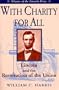 With Charity for All: Lincoln and the Restoration of the Union