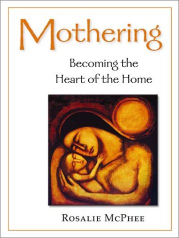 Mothering: Becoming the Heart of the Home (A Little Mandate Book)