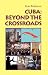 Cuba: Beyond the Crossroads