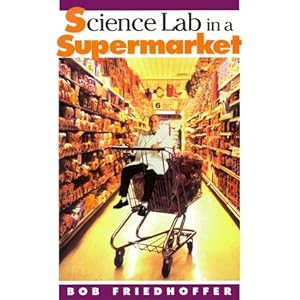 Science Lab in a Supermarket Bob Friedhoffer