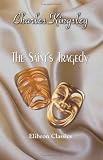The Saint' s Tragedy; or, The True Story of Elizabeth of Hungary, Landgravine of Thuringia, Saint of the Romish Calendar: With a Preface by Professor Maurice