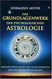 Das Grundlagenwerk der psychologischen Astrologie: Erkenne Deine Licht- und Schattenseiten und die Deiner Mitmenschen