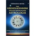 Das Grundlagenwerk der psychologischen Astrologie: Erkenne Deine Licht- und Schattenseiten und die Deiner Mitmenschen