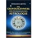 Das Grundlagenwerk der psychologischen Astrologie: Erkenne Deine Licht- und Schattenseiten und die Deiner Mitmenschen