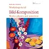 Bild-Komposition: Motive planen und umsetzen