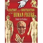 Anatomy and Construction of the Human Figure (Dover Books on Art Instruction) by Charles Earl Bradbury
