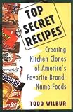 Top Secret Recipes: Creating Kitchen Clones of America's Favorite Brand-Name Foods (Penguin Viking Plume General Books)