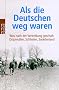 Als die Deutschen weg waren: Was nach der Vertreibung geschah: Ostpreu�en, Schlesien, Sudetenland