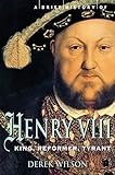 A brief history of Henry VIII : reformer and tyrant