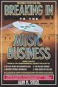 Breaking Into the Music Business: Revised and Updated for the 21st Century