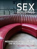 Sex and buildings : modern architecture and the sexual revolution