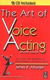 The Art of Voice Acting: The Craft and Business of Performing for Voice-Over
