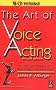 The Art of Voice Acting: The Craft and Business of Performing for Voice-Over, Second Edition The Art of Voice Acting: The Craft and Business of Performing for Voice-Over, Second Edition