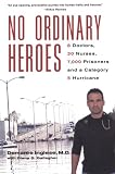 No Ordinary Heroes: 8 Doctors, 30 Nurses, 7,000 Prisoners and a Category 5 Hurricane