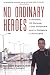 No Ordinary Heroes: 8 Doctors, 30 Nurses, 7,000 Prisoners, and a Category 5 Hurricane No Ordinary Heroes: 8 Doctors, 30 Nurses, 7,000 Prisoners, and a Category 5 Hurricane