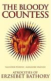 The Bloody Countess: The Atrocities of Erzsebet Bathory