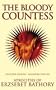 The Bloody Countess: The Atrocities of Erzsebet Bathory