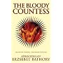 The Bloody Countess: The Atrocities of Erzsebet Bathory