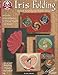 Iris Folding: Spiral Folding for Paper Arts (Design Originals) Easy Instructions and Designs for Spiral Origami Cards, Scrapbooks, Altered Books, and More, with 16 Beautiful Folding Papers Included