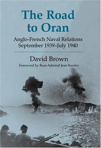 The Road to Oran: Anglo-French Naval Relations, September 1939-July 1980