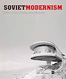 Soviet Modernism 1955-1991: Unknown History