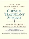 The Official Patient's Sourcebook on Corneal Transplant Surgery