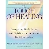 The Touch of Healing: Energizing the Body, Mind, and Spirit With Jin Shin Jyutsuby Alice Burmeister