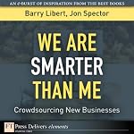 We Are Smarter Than Me: Crowdsourcing New Businesses | Barry Libert,Jon Spector