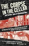 The Corpse in the Cellar: And Further Tales of Cleveland Woe (Ohio)