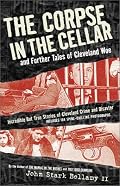 The Corpse in the Cellar: And Further Tales of Cleveland Woe (Ohio)