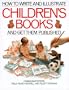How to Write and Illustrate Children's Books