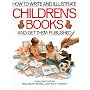 How to Write and Illustrate Children's Books - and get them published