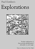 Paul Gordon's Explorations - a Card Magic Treatise: Exploring Three Exciting Mathematical Principles in Card Magic