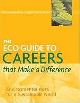 The ECO Guide to Careers that Make a Difference: Environmental Work For A Sustainable World (The Environmental Careers Organization)