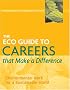 The ECO Guide to Careers that Make a Difference: Environmental Work For A Sustainable World (The Environmental Careers Organization)