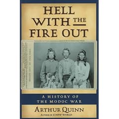 Hell With the Fire Out: A History of the Modoc War