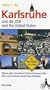 Karlsruhe und die USA / Karlsruhe and the USA: Warum jeder (Amerikaner) diese Region kennen sollte / Why every American should know this regio