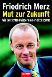 Mut zur Zukunft. Wie Deutschland wieder an die Spitze kommt.