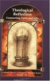 Theological Reflection: Connecting Faith and Life (Catholic Basics)