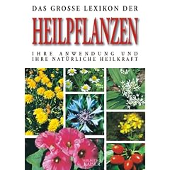 Das gro�e Lexikon der Heilpflanzen. Ihre Anwendung und ihre nat�rliche Heilkraft
