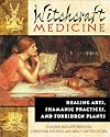 Witchcraft Medicine: Healing Arts, Shamanic Practices, and Forbidden Plants