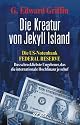 Die Kreatur von Jekyll Island: Die US-Notenbank Federal Reserve - Das schrecklichste Ungeheuer, das die internationale Hochfinanz je schuf