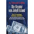 Die Kreatur von Jekyll Island: Die US-Notenbank Federal Reserve - Das schrecklichste Ungeheuer, das die internationale Hochfinanz je schuf