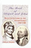 The Book of Abigail and John: Selected Letters of the Adams Family: 1762-1784