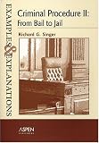 Criminal Procedure II: From Bail To Jail (The Examples & Explanations Series)