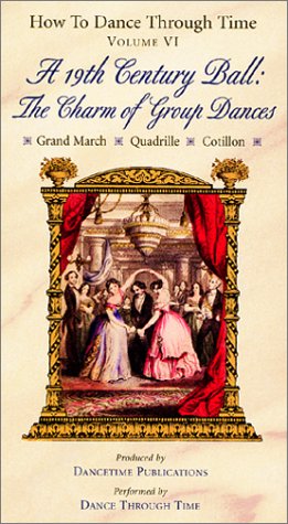 HOW TO DANCE THROUGH TIME Volume VI: A 19th Century Ball: the Charm of Group Dances