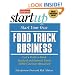 Start Your Own Food Truck Business: Cart, Trailer, Kiosk, Standard and Gourmet Trucks, Mobile Catering and Bustaurant (StartUp Series)