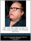 Off the Record Guide to the Film Career of Danny DeVito