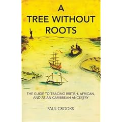 Tree Without Roots, A: The Guide to Tracing African, Anglo and Asian Ancestry in the Caribbean