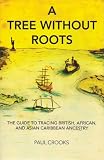 Tree Without Roots, A: The Guide to Tracing African, Anglo and Asian Ancestry in the Caribbean